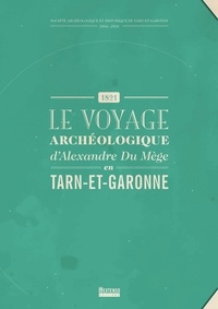  Société archéologique - Le voyage archéologique d'Alexandre Du Mège en Tarn-et-Garonne - 1821.