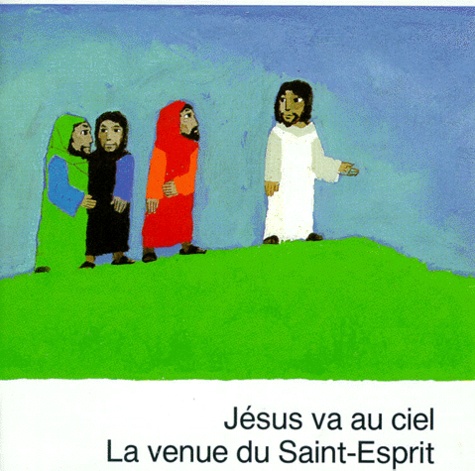  Société biblique française - Jesus Va Au Ciel. La Venue Du Saint-Esprit.