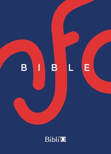  Société biblique française - La Bible NFC - Ancien Testament intégrant les livres deutérocanoniques et Nouveau Testament.