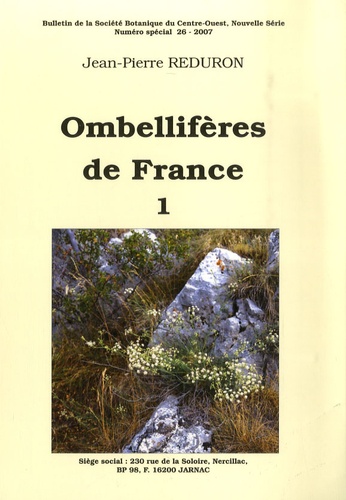 Jean-Pierre Reduron - Bulletin de la Société Botanique du Centre-Ouest N° spécial 26/2007 : Les Ombellifères de France - Tome 1.