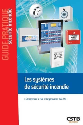  Société CSD & Associés - Guide pratique - Sécurité ince  : Les systèmes de sécurité incendie - Comprendre le rôle et l'organisation d'un SSI.