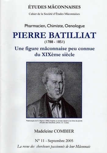Madeleine Combier - Etudes Mâconnaises N° 11, septembre 2005 : Pierre Batillat (1788-1851) - Pharmacien, chimiste, oenologue. Une figure mâconnaise peu connue du XIXe siècle.