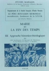 Marie Et La Fin Des Temps. Tome 3, Approche Historico-Theologique
