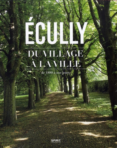  Société d'histoire d'Ecully - Ecully, du village à la ville.