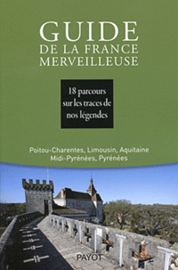  Société de mythologie FR - Guide de la France merveilleuse - 18 parcours sur les traces de nos légendes.