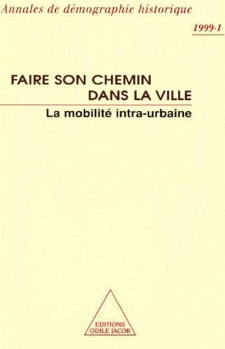 Annales De Demographie Historique N° 1 1999 : Faire Son Chemin Dans La Ville. La Mobilite Intra-Urbaine