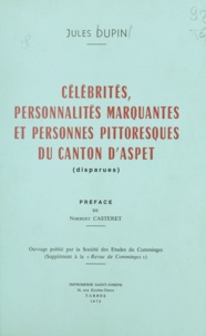  Société des Études du Comminge et Jules Dupin - Célébrités, personnalités marquantes et personnes pittoresques du canton d'Aspet (disparues).