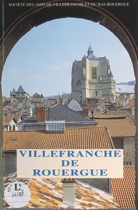  Société des amis de Villefranc et  Collectif - Villefranche de Rouergue - Carrefour de la Haute-Guyenne et du Haut-Languedoc.