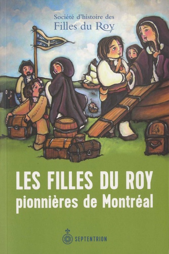 Les filles du roy. Pionnières de Montréal