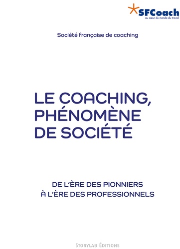  Société Française de Coaching - Le coaching, phénomène de société - De l'ère des pionniers à l'ère des professionnels.