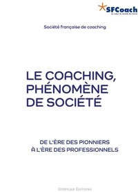  Société Française de Coaching - Le coaching, phénomène de société - De l’ère des pionniers à l’ère des professionnels.