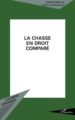 La Chasse En Droit Compare. Actes Du Colloque Organise Au Palais De L'Europe, A Strasbourg, Les 9 Et 10 Novembre 1995