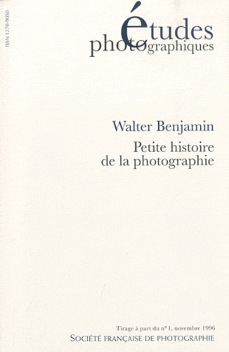 Walter Benjamin - Etudes photographiques N° 1, Novembre 1996 : Petite histoire de la photographie - Tiré à part.