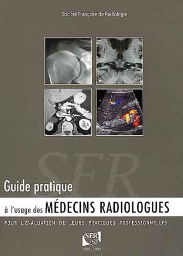  Société Française Radiologie - Guide pratique à lusage des médecins radiologues pour lévaluation de leurs pratiques professionnelles.