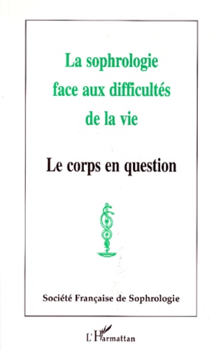  Société Française Sophrologie - La Sophrologie Face Aux Difficultes De La Vie. Le Corps En Question.