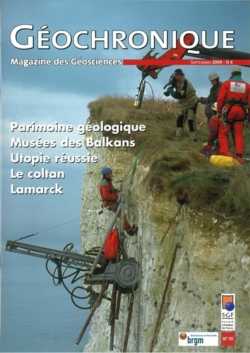  Société géologique de France - Géochronique N° 111, septembre 2009 : Patrimoine géologique ; Musées des Balkans ; Utopie réussie ; Le coltan ; Lamarck.