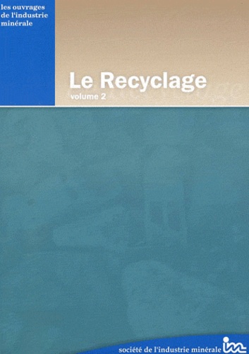  Société Industrie Minérale - Le Recyclage - Volume 2.