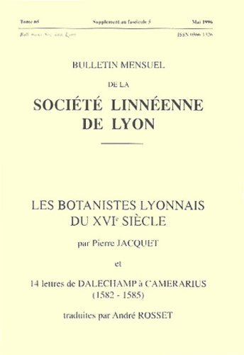Pierre Jacquet - Bulletin mensuel de la Société Linnéenne de Lyon Tome 65 Supplément a : Les botanistes lyonnais du XVème siècle et 14 lettres de Dalechamp à Camerarius (1582-1585).