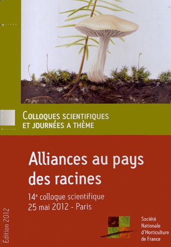  Société Nationale Horticulture - Alliances au pays des racines - 14e colloque scientifique, Paris, 25 mai 2012.