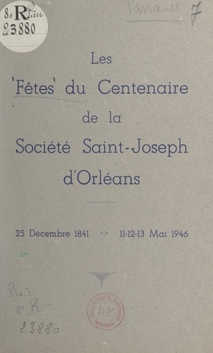 Les fêtes du Centenaire de la Société Saint-Joseph d'Orléans (25 décembre 1841, 11-12-13 mai 1946)