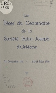  Société Saint-Joseph d'Orléans - Les fêtes du Centenaire de la Société Saint-Joseph d'Orléans (25 décembre 1841, 11-12-13 mai 1946).