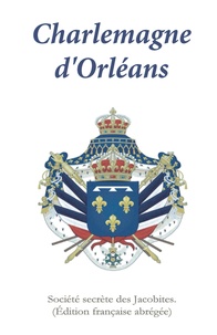  Société secrète des Jacobites - Charlemagne d'Orléans.