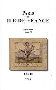  Sociétés historiques de Paris - Paris et Ile-de-France - Mémoires Tome 67, La vie culturelle en Ile-de-France pendant la Grande Guerre.