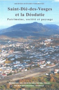  Sociétés savantes des Vosges - Saint-Dié-des-Vosges et la Déodatie - Patrimoine, société et paysage.