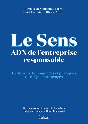 Le sens ADN de l'entreprise responsable. Réflexions, témoignages et pratiques de dirigeants engagés