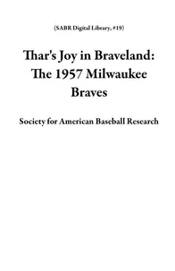 Thar's Joy in Braveland: The 1957 Milwaukee Braves