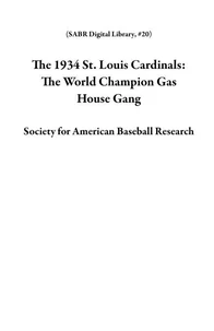 The 1934 St. Louis Cardinals: The World Champion Gas House Gang