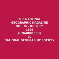 The National Geographic Magazine Vol. 07 - 07. July 1896 (Unabridged)