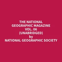 The National Geographic Magazine Vol. 06 (Unabridged)