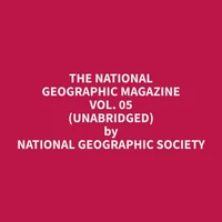 The National Geographic Magazine Vol. 05 (Unabridged)