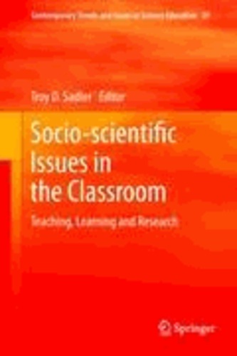 Troy D. Sadler - Socio-scientific Issues in the Classroom - Teaching, Learning and Research.