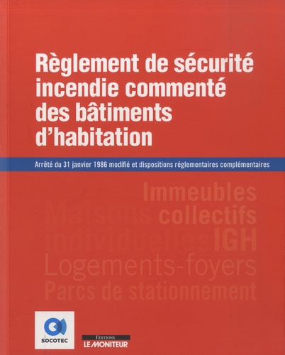  SOCOTEC - Règlement de sécurité incendie commenté des bâtiments d’habitation - Arrêté du 31 janvier 1986 modifié et autres dispositions réglementaires complémentaires.