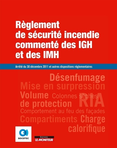  SOCOTEC - Règlement de sécurité incendie commenté  des IGH et des IMH - Arrêté du 30 décembre 2011 et autres dispositions réglementaires.