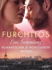 Furchtlos: Eine Sammlung romantischer &amp; wohltuender Erotika