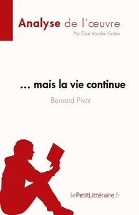 Goten elise Vander - Fiche de lecture  : ... mais la vie continue de Bernard Pivot (Analyse de l'oeuvre) - Résumé complet et analyse détaillée de l'oeuvre.