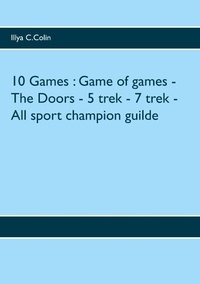 Illya C. Colin - 10 Games : Game of games ; The Doors ; 5 trek ; 7 trek ; All sport champion guilde.