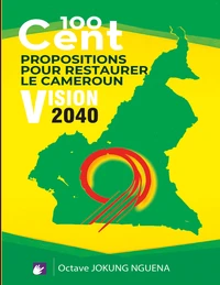 100 Cent Propositions pour restaurer le Cameroun