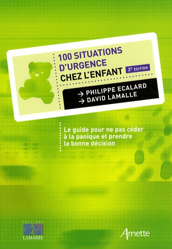 Philippe Ecalard et David Lamalle - 100 Situations d'urgence chez l'enfant - Le guide pour ne pas céder à la panique et prendre la bonne décision.