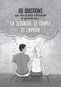 Philippe Penner - 101 questions que des jeunes chrétiens se posent sur... la sexualité, le couple et l'amour.