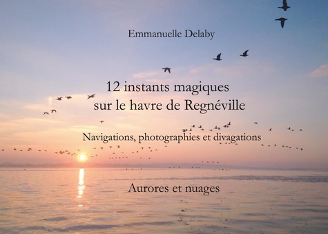 12 instants magiques sur Le Havre de Règneville. Aurores et nuages