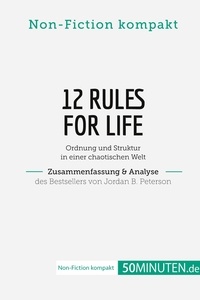  50Minuten.de - Non-Fiction kompakt  : 12 Rules For Life. Zusammenfassung & Analyse des Bestsellers von Jordan B. Peterson - Ordnung und Struktur in einer chaotischen Welt.