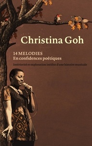 Christina Goh - 14 mélodies en confidences poétiques - Intériorité et exploration inédite d'une histoire musicale.