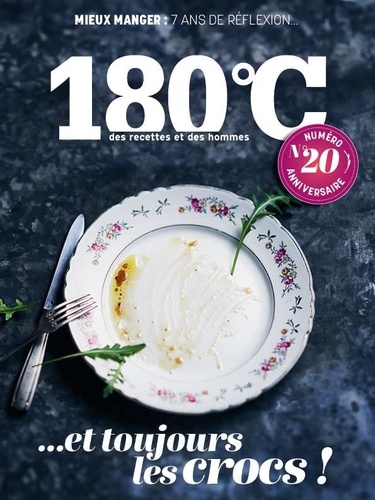 180°C N° 20, printemps 2020 Mieux manger : 7 ans de réflexion... et toujours les crocs !