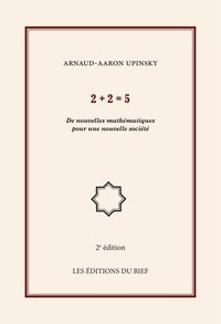 Arnaud-Aaron Upinsky - 2+2=5 - De nouvelles mathématiques pour une nouvelle société.
