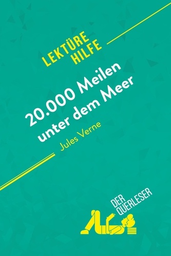 Querleser Der - Lektürehilfe  : 20.000 Meilen unter dem Meer von Jules Verne (Lektürehilfe) - Detaillierte Zusammenfassung, Personenanalyse und Interpretation.