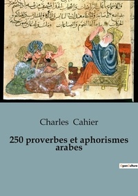 Charles Cahier - Philosophie  : 250 proverbes et aphorismes arabes.